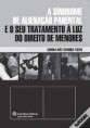 A Síndrome de Alienação Parental e o seu Tratamento à Luz do Direito de Menores